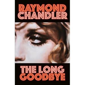 The Long Goodbye -- Raymond Chandler